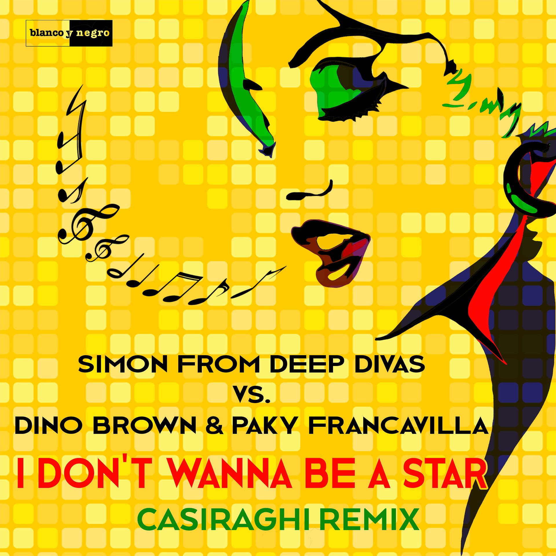 Постер к треку Simon from Deep Divas, Dino Brown, Paky Francavilla - I Don't Wanna Be a Star (Casiraghi Remix)