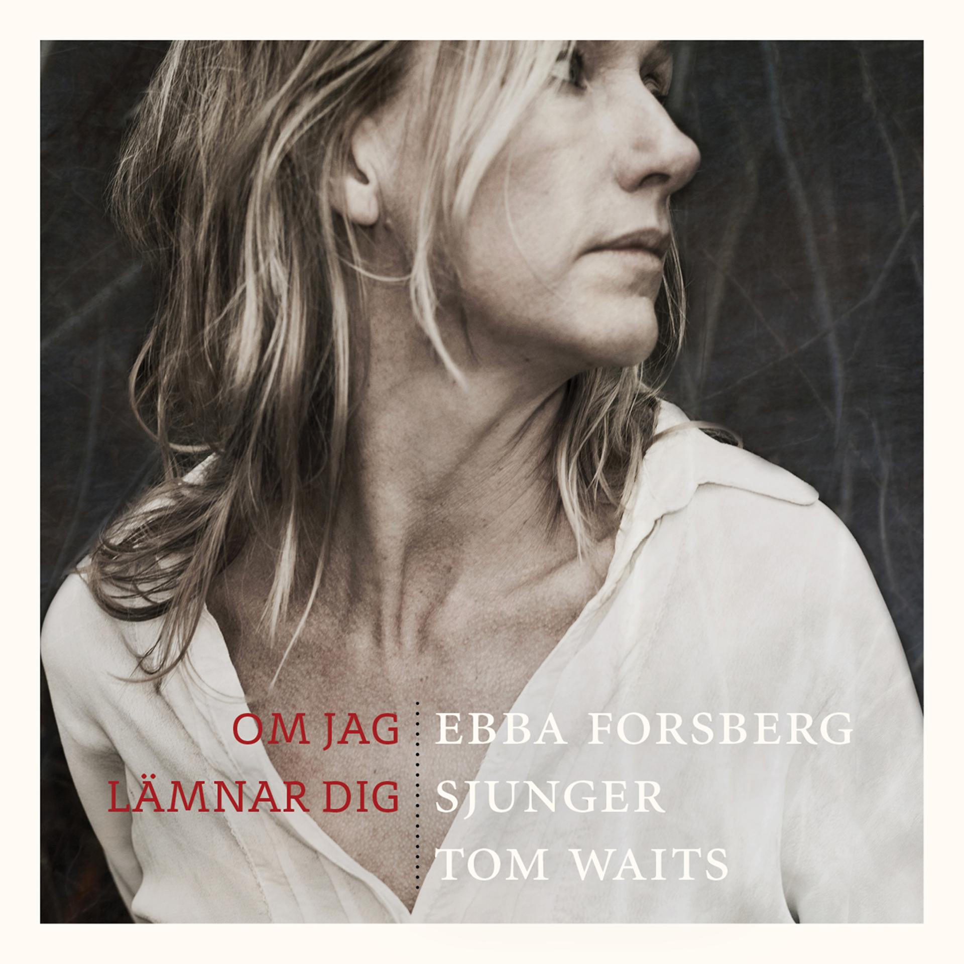 Постер альбома Om Jag Lämnar Dig: Ebba Forsberg Sjunger Tom Waits