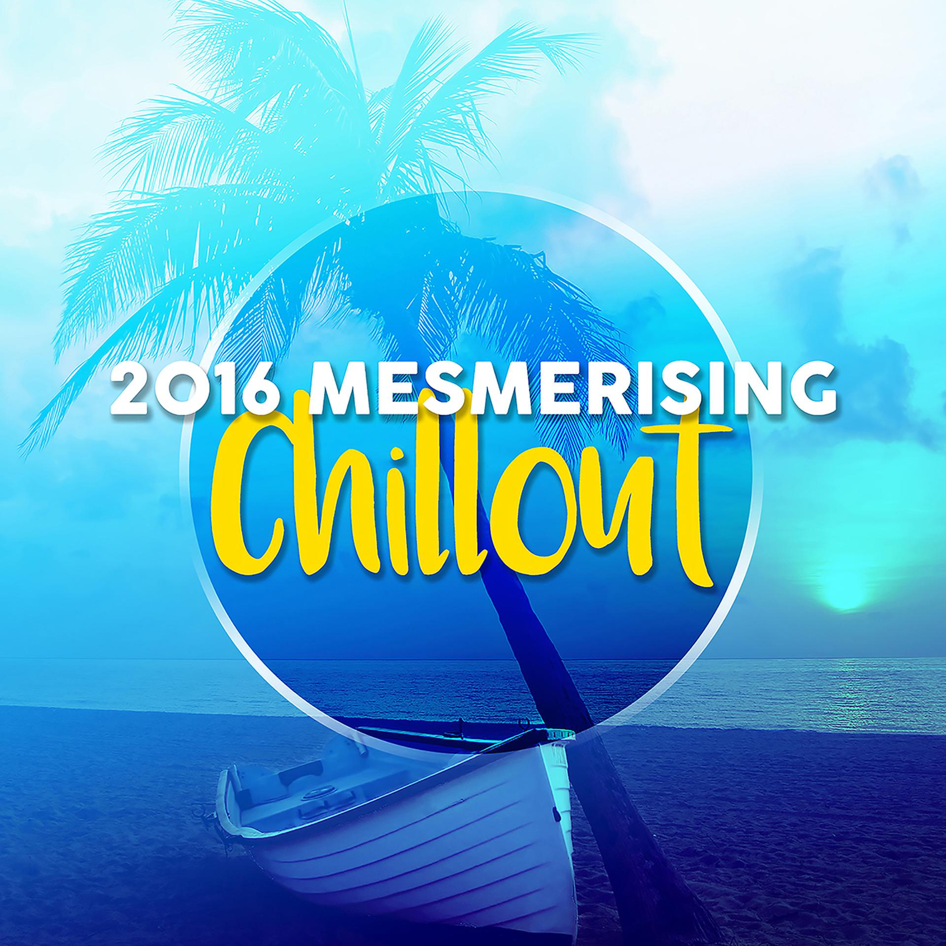 Постер альбома 2016 Mesmerising Chillout