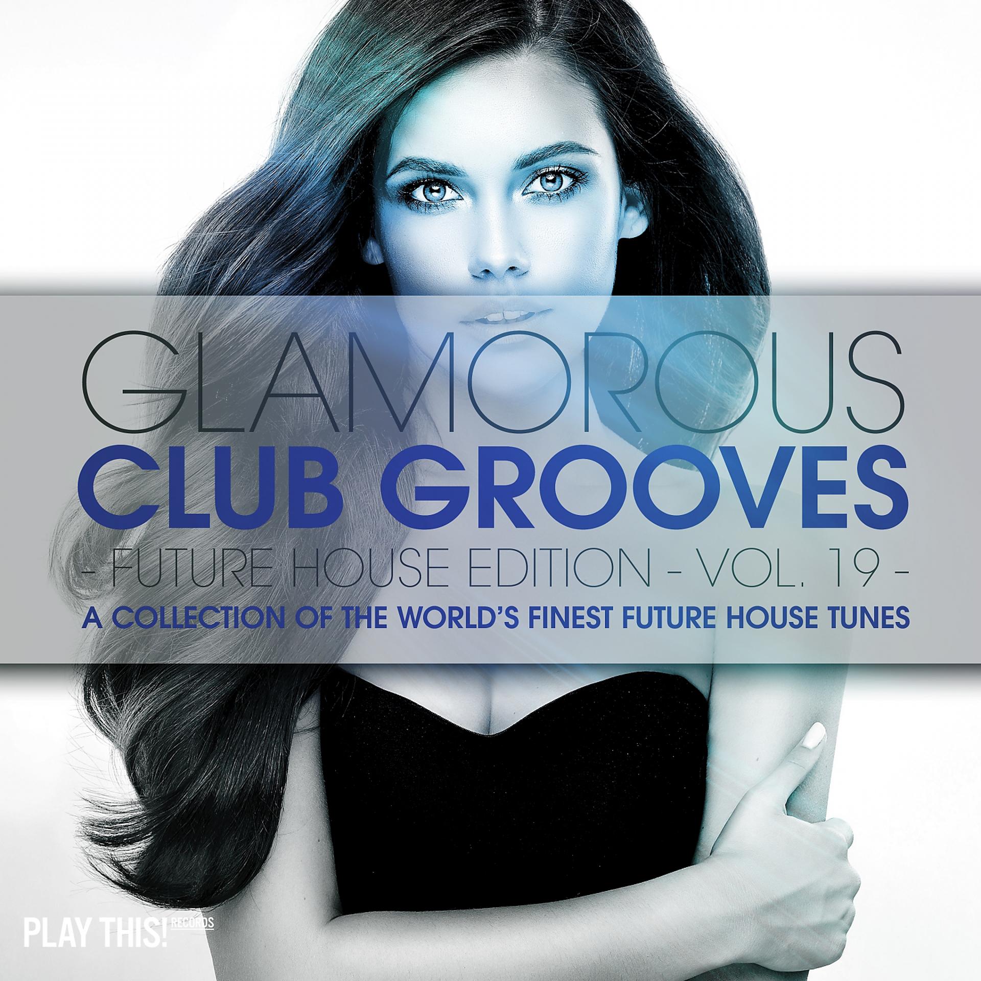 Постер альбома Glamorous Club Grooves - Future House Edition, Vol. 19