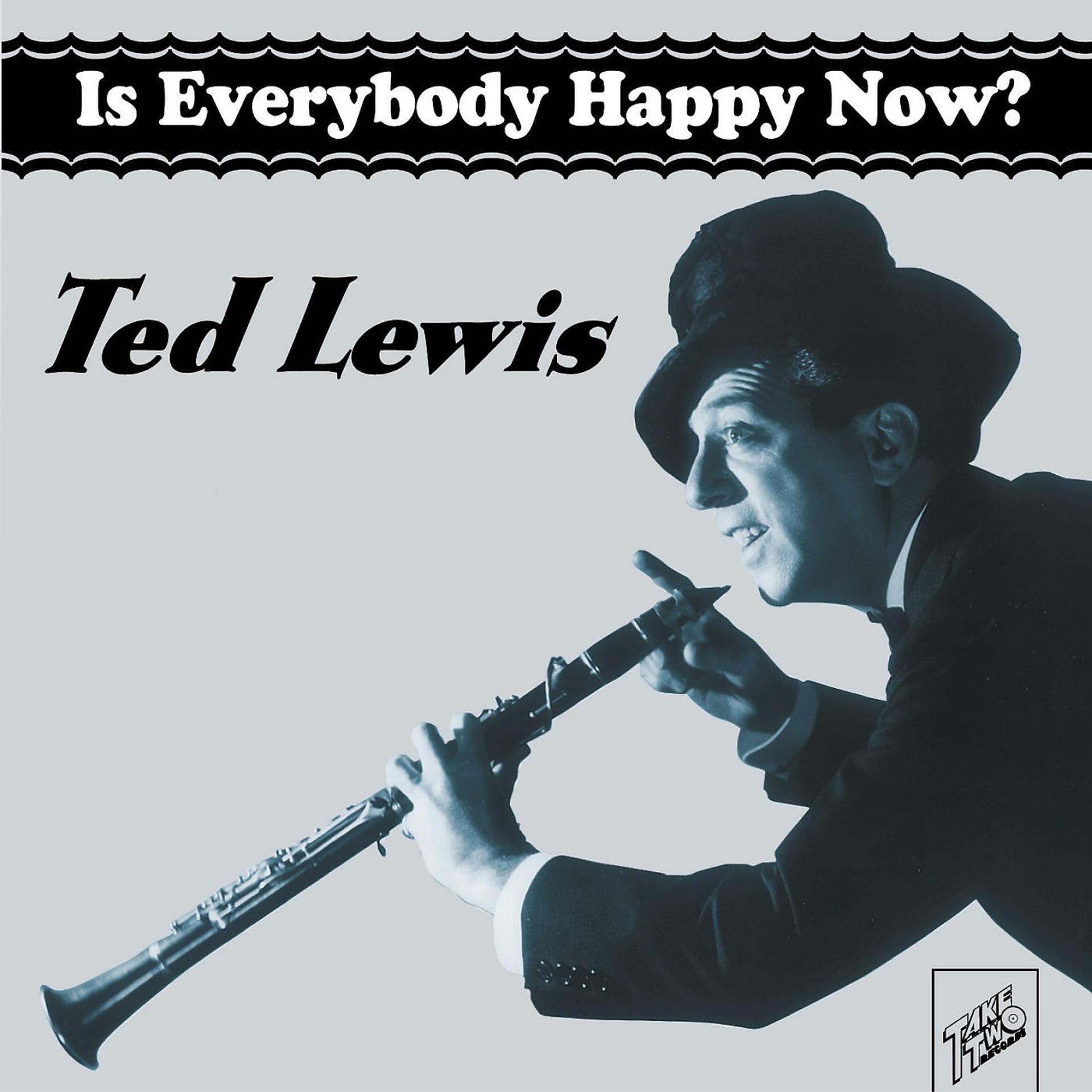 Everybody be happy. Тед Льюис. Тэд Льюис музыкант. Джонни Тед. Ted Lewis Jack Carter and the Law.