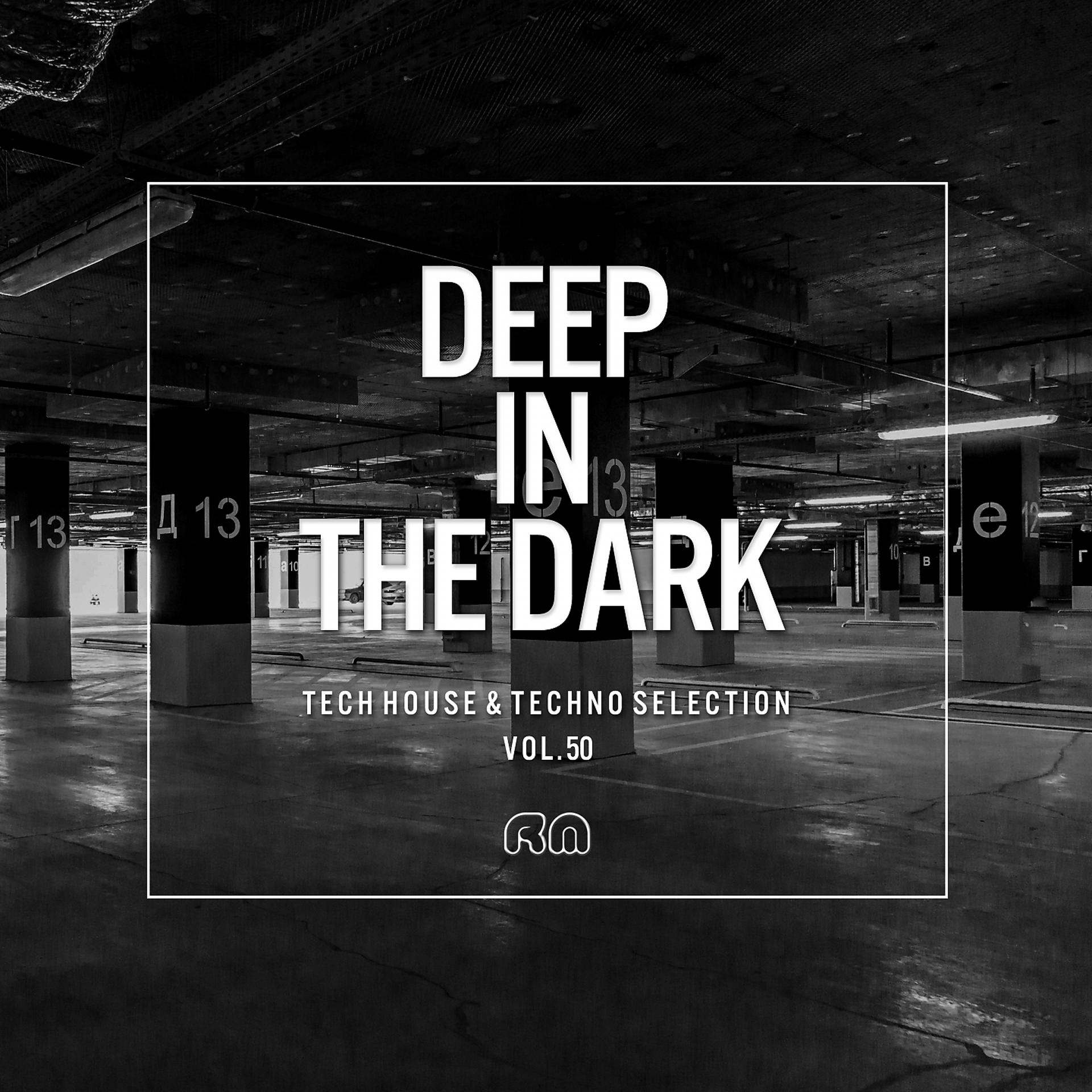 Постер альбома Deep in the Dark, Vol. 50 - Tech House & Techno Selection