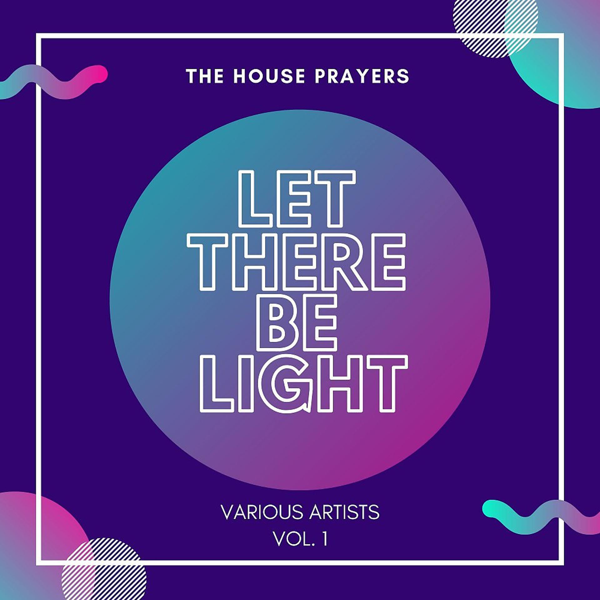 Постер альбома Let There Be Light (The House Prayers), Vol. 1