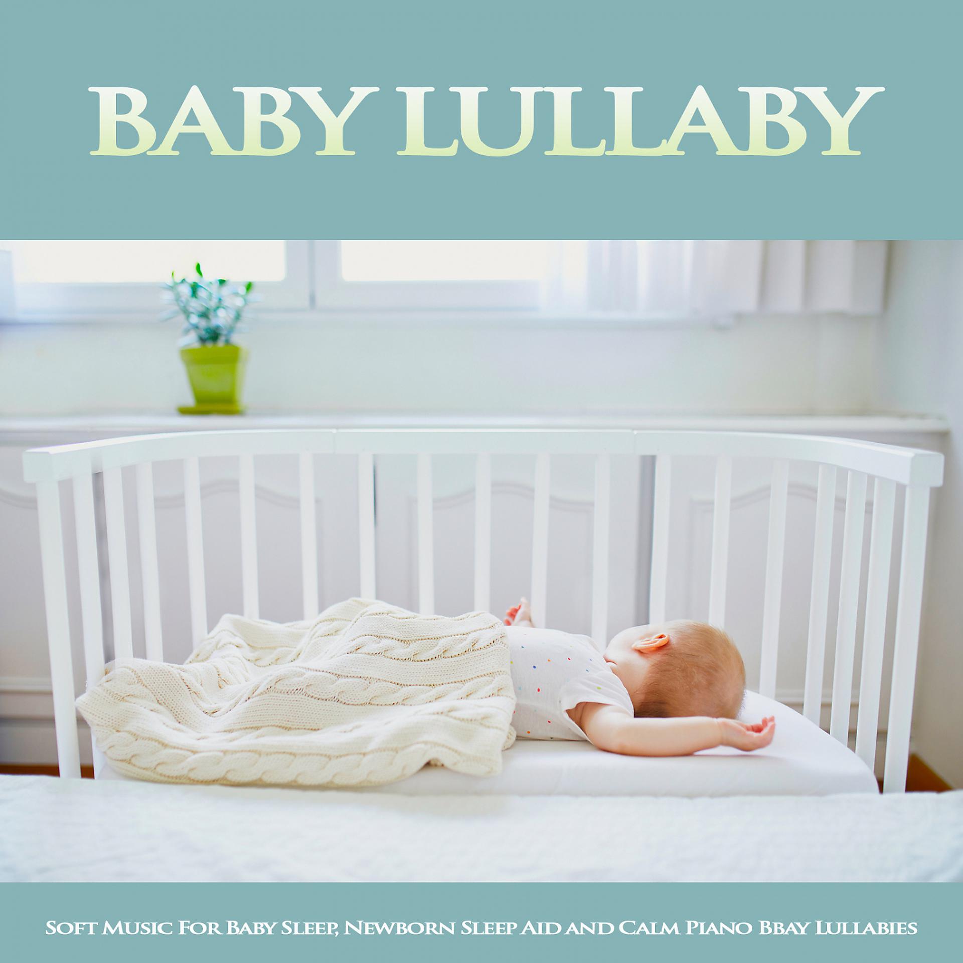 Постер альбома Baby Lullaby: Soft Music For Baby Sleep, Newborn Sleep Aid and Calm Piano Baby Lullabies