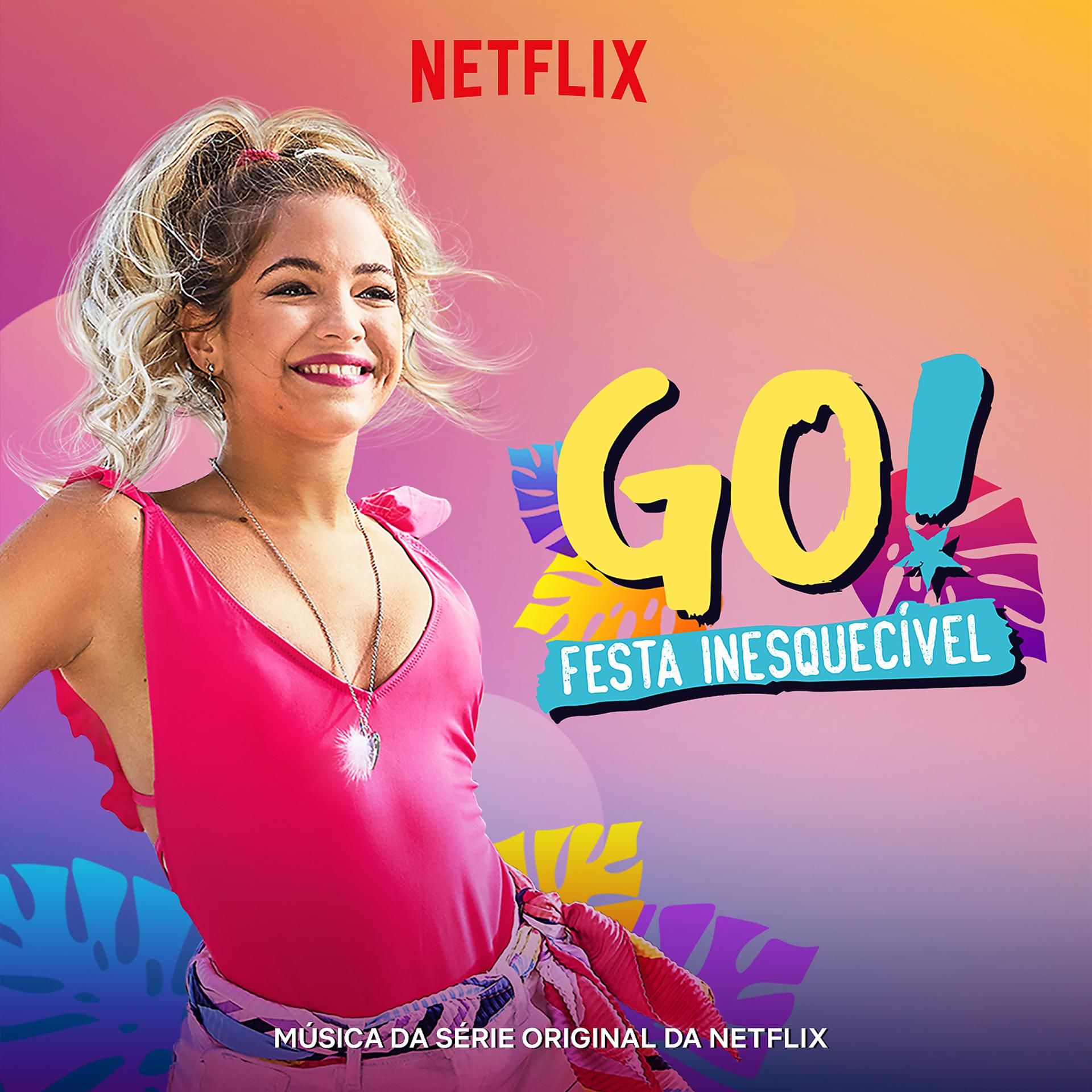 Постер альбома Go! Festa Inesquecivel (Música Da Serie Original Da Netflix) [Portuguese Version]